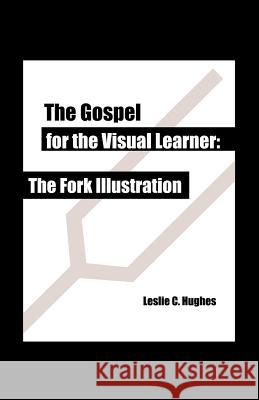 The Gospel for the Visual Learner: The Fork Illustration Hughes, Leslie C. 9781412044561 Trafford Publishing - książka