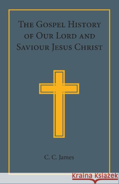 The Gospel History of Our Lord and Saviour Jesus Christ: In a Connected Narrative in the Words of the Revised Version James, C. C. 9781107646216  - książka