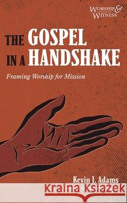 The Gospel in a Handshake Kevin J Adams, Richard J Mouw 9781532699993 Cascade Books - książka