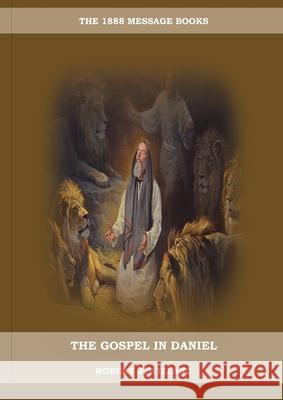 The Gospel in Daniel: (Whoso Read Let Him Understand, Revelation of Things to Come, the third angels message, country living importance) Robert J. Wieland 9781087934402 Indy Pub - książka