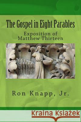 The Gospel in Eight Parables: Exposition of Matthew Thirteen Ron Knap 9781501012426 Createspace - książka