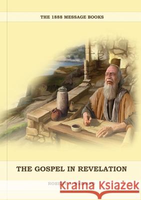 The Gospel in Revelation: (Whoso Read Let Him Understand, Revelation of Things to Come, the third angels message, country living importance) Robert J. Wieland 9781087934464 Indy Pub - książka
