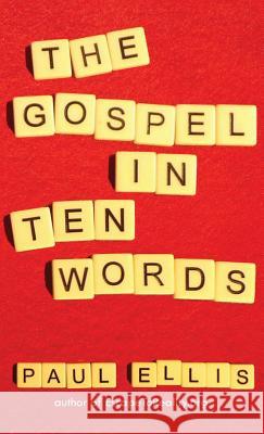 The Gospel in Ten Words Paul Ellis   9781927230459 Kingspress - książka