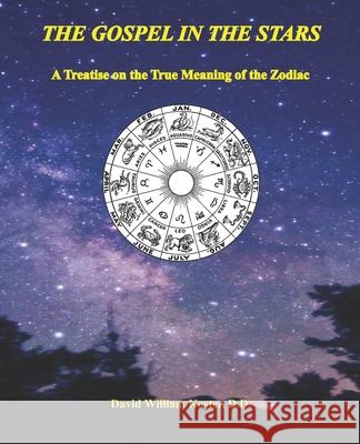 The Gospel in the Stars: A Treatise on the True Meaning of the Zodiac David William Koste 9781674510484 Independently Published - książka