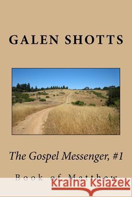The Gospel Messenger, #1: Book of Mathew Galen Shotts 9781519460059 Createspace Independent Publishing Platform - książka