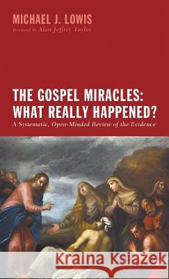 The Gospel Miracles: What Really Happened? Michael J Lowis, Alan Jeffrey Taylor 9781498204293 Resource Publications (CA) - książka