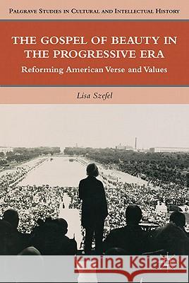 The Gospel of Beauty in the Progressive Era: Reforming American Verse and Values Szefel, L. 9780230112841 Palgrave MacMillan - książka