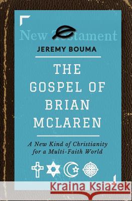 The Gospel of Brian McLaren: A New Kind of Christianity for a Multi-Faith World Jeremy Bouma 9780615732893 Theoklesia, LLC - książka