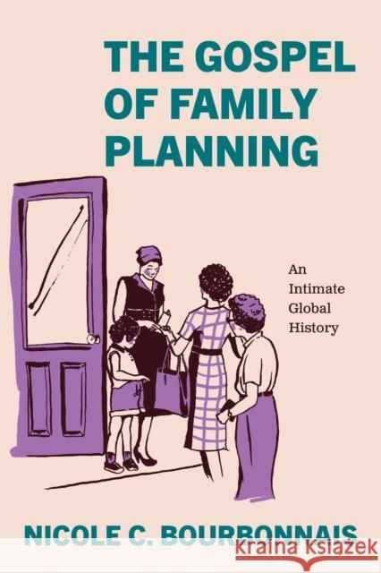 The Gospel of Family Planning: An Intimate Global History Nicole C. Bourbonnais 9780226840802 University of Chicago Press - książka
