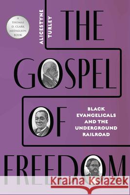 The Gospel of Freedom: Black Evangelicals and the Underground Railroad Alicestyne Turley 9781985901513 University Press of Kentucky - książka