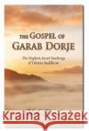 The Gospel of Garab Dorje: The Highest, Secret Teachings of Tibetan Buddhism Roger Calverley 9781608692774 Lotus Press
