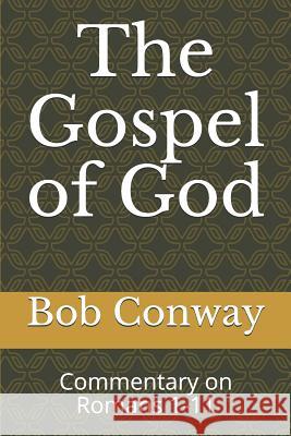 The Gospel of God: Commentary on Romans 1-11 Bob Conway 9781793246516 Independently Published - książka