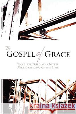 The Gospel of Grace: Tools for Building a Better Understanding of the Bible Wickstrom, Mark 9781456847395 Xlibris Corporation - książka