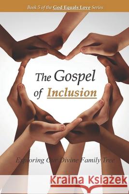 The Gospel of Inclusion: Exploring Our Divine Family Tree Wade Galt 9781934108215 Possibility Infinity Publishing - książka