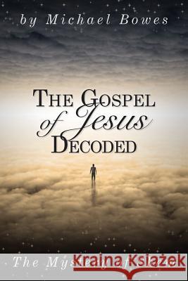 The Gospel of Jesus Decoded: The Mystery of Shem Michael Bowes 9781482085815 Createspace - książka