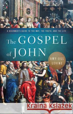 The Gospel of John: A Beginner's Guide to the Way, the Truth, and the Life Amy-Jill Levine 9781791027926 Abingdon Press - książka