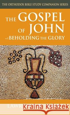 The Gospel of John: Beholding the Glory Lawrence Farley 9781968863012 Ancient Faith Publishing - książka