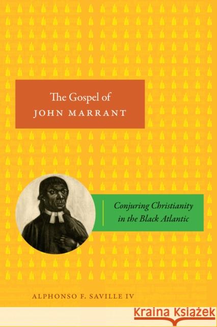 The Gospel of John Marrant: Conjuring Christianity in the Black Atlantic Alphonso F. Savill 9781478030447 Duke University Press - książka