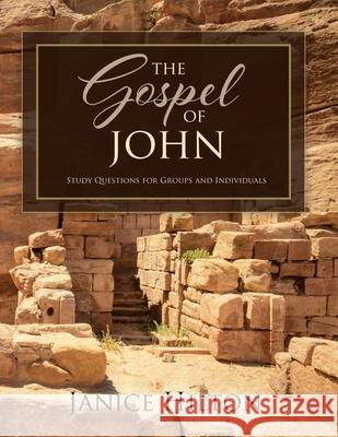 The Gospel of John: Study Questions for Groups and Individuals Janice Hilton 9781630504342 Xulon Press - książka