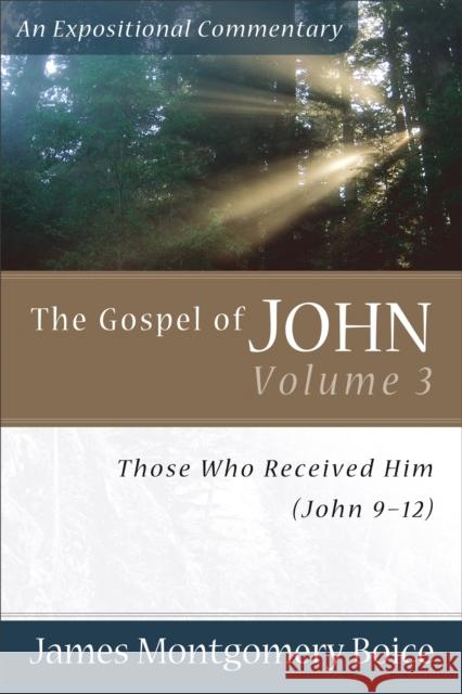 The Gospel of John: Those Who Received Him (John 9-12) James Montgomery Boice 9780801065811 Baker Books - książka