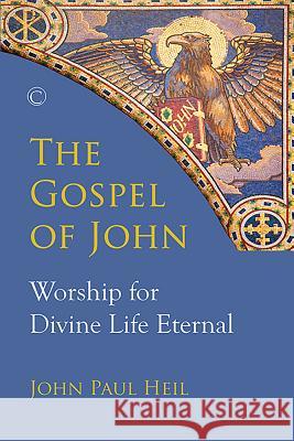 The Gospel of John: Worship for Divine Life Eternal John Paul Heil 9780227176146 James Clarke Company - książka