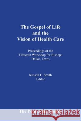 The Gospel of Life and the Vision of Health Care Russell E. Smith 9780935372403 National Catholic Bioethics Center - książka