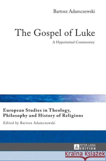 The Gospel of Luke: A Hypertextual Commentary Adamczewski, Bartosz 9783631667200 Peter Lang AG - książka