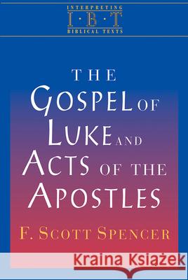 The Gospel of Luke and Acts of the Apostles: Interpreting Biblical Texts Series F. Scott Spencer Scott Spencer 9780687008506 Abingdon Press - książka