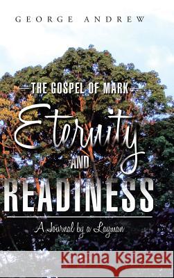 The Gospel of Mark - Eternity and Readiness: A Journal by a Layman Andrew, George 9781496937261 Authorhouse - książka