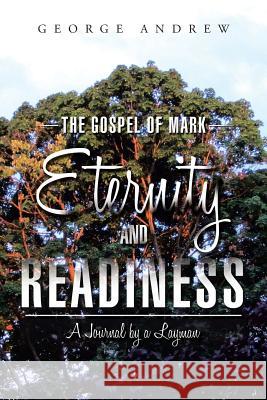 The Gospel of Mark - Eternity and Readiness: A Journal by a Layman Andrew, George 9781496937278 Authorhouse - książka