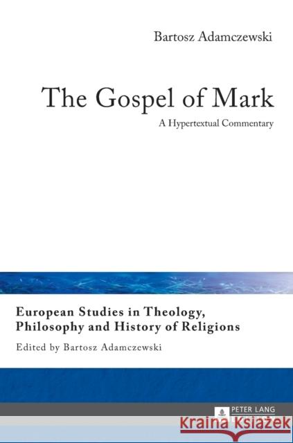 The Gospel of Mark: A Hypertextual Commentary Adamczewski, Bartosz 9783631647158 Peter Lang GmbH - książka