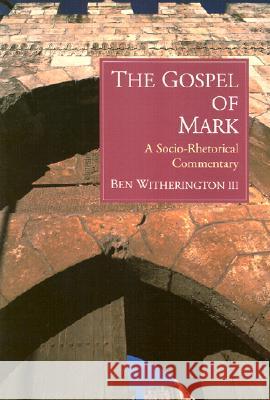 The Gospel of Mark: A Socio-Rhetorical Commentary Witherington, Ben 9780802845030 Wm. B. Eerdmans Publishing Company - książka