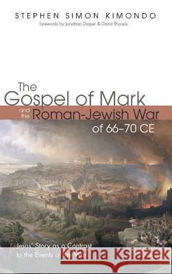 The Gospel of Mark and the Roman-Jewish War of 66-70 CE Stephen Simon Kimondo, Jonathan Draper, David Rhoads 9781532653032 Pickwick Publications - książka
