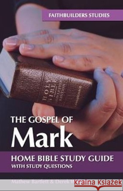 The Gospel of Mark Bible Study Guide Mathew Bartlett 9781910942086 Faithbuilders - książka