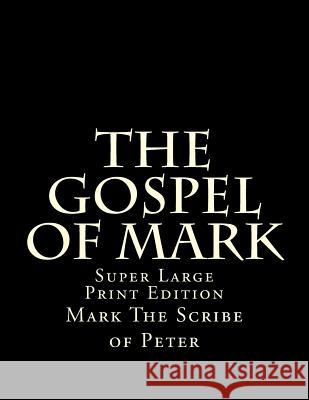 The Gospel of Mark: Super Large Print Edition Mark Th C. Alan Martin 9781981884124 Createspace Independent Publishing Platform - książka