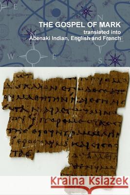 The Gospel of Mark translated into the Abenaki Indian, English and French Languages Pial Pol Wzokhilain, Jesse Bowman Bruchac 9781105197055 Lulu.com - książka