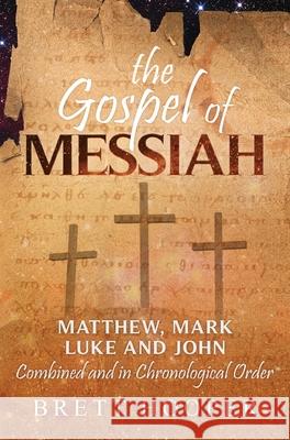 The Gospel of Messiah: Matthew, Mark, Luke, and John combined and in chronological order Brett D. Hooper 9780645071221 Biblical Fidelity Publishing - książka