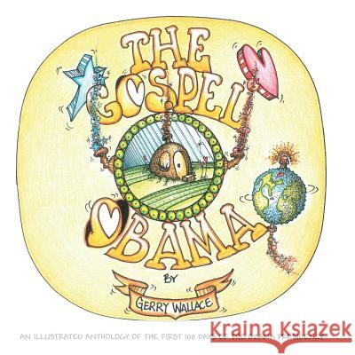 The Gospel of Obama: An illustrated anthology of the first 100 days of the Obama Presidency Wallace, Gerry 9781508424093 Createspace - książka