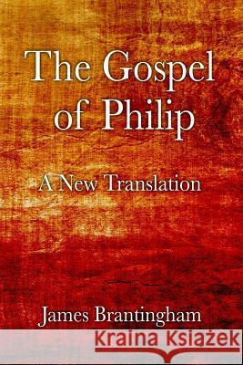 The Gospel of Philip: A New Translation James Brantingham 9781985166325 Createspace Independent Publishing Platform - książka