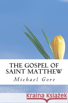 The Gospel of Saint Matthew: New Testament Collection Ps Michael Gore Pr Samuel Henry Hooke 9781483927145 Createspace - książka