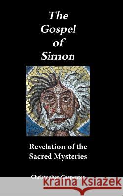 The Gospel of Simon: Revelation of the Sacred Mysteries Christopher Carpenter 9780988781436 Sunshine Publishing of Clearwater - książka