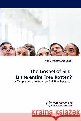 The Gospel of Sin: Is the Entire Tree Rotten? Michael George, Kizito 9783843378437 LAP Lambert Academic Publishing AG & Co KG - książka