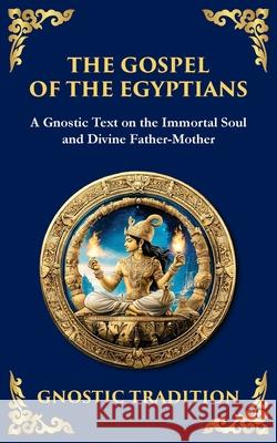The Gospel of the Egyptians: Mystical Teachings of the Eternal Light Anonymous (Gnosti Tim Zengerink 9781804216491 Library of Alexandria - książka