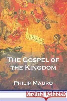 The Gospel of the Kingdom Philip Mauro 9781789874471 Pantianos Classics - książka