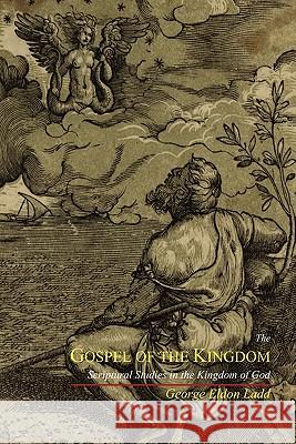 The Gospel of the Kingdom: Scriptural Studies in the Kingdom of God George Eldon Ladd 9781614270560 Martino Fine Books - książka