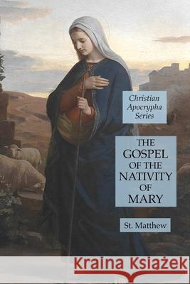 The Gospel of the Nativity of Mary: Christian Apocrypha Series St Matthew 9781631184482 Lamp of Trismegistus - książka