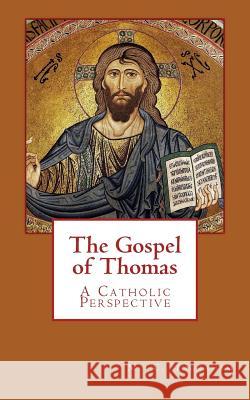 The Gospel of Thomas: A Catholic Perspective Mark C. Ingraham 9781976464881 Createspace Independent Publishing Platform - książka