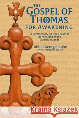 The Gospel of Thomas for Awakening: A Commentary on Jesus' Sayings as Recorded by the Apostle Thomas Abbot G Burk 9781733164344 Light of the Spirit Press - książka
