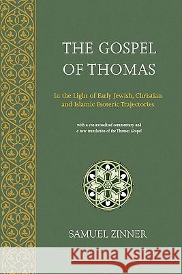 The Gospel of Thomas: In the Light of Early Jewish, Christian & Islamic Esoteric Trajectories Samuel Zinner 9781908092045 The Matheson Trust - książka