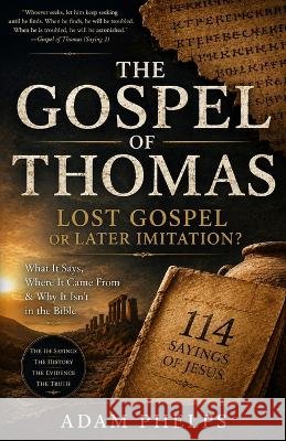 The Gospel of Thomas: Lost Gospel or Later Imitation? Phelps, Adam 9798173018519 Independently Published - książka